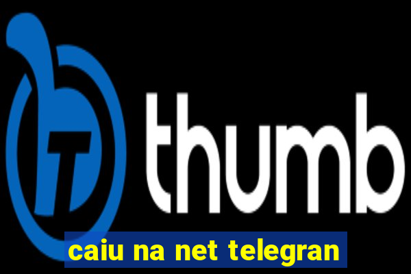 caiu na net telegran
