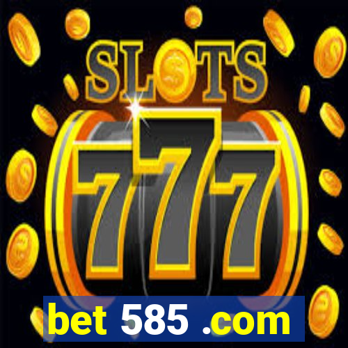 bet 585 .com