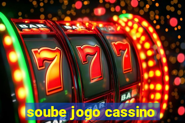 soube jogo cassino