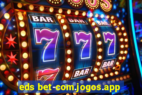 eds bet-com.jogos.app