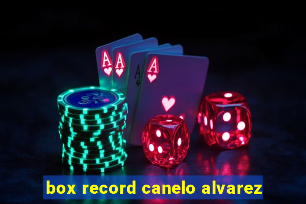 box record canelo alvarez