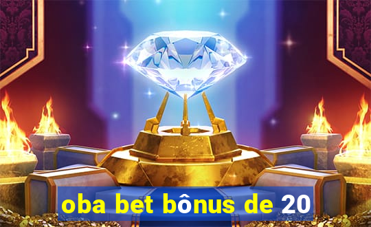 oba bet bônus de 20