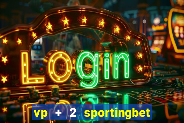 vp + 2 sportingbet o que significa