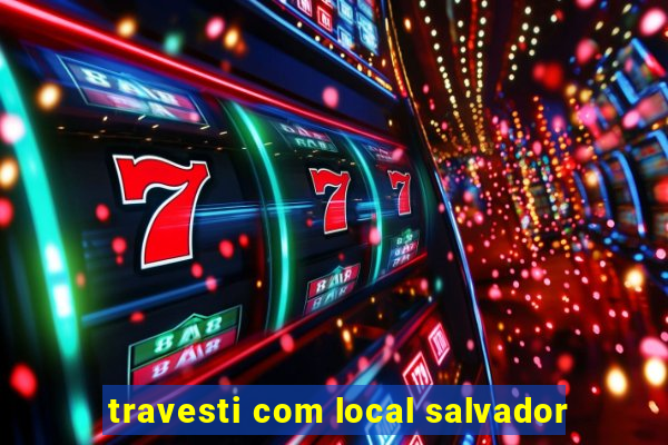 travesti com local salvador