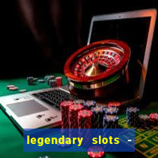 legendary slots - casino games
