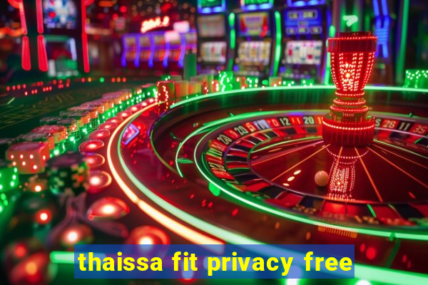 thaissa fit privacy free