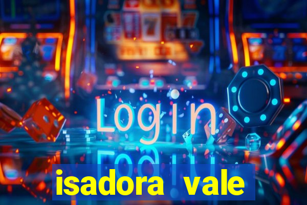 isadora vale reclame aqui