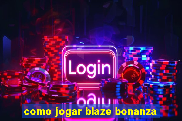 como jogar blaze bonanza