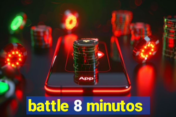battle 8 minutos
