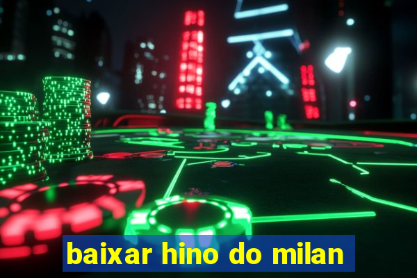 baixar hino do milan