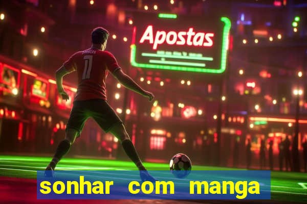 sonhar com manga madura jogo do bicho