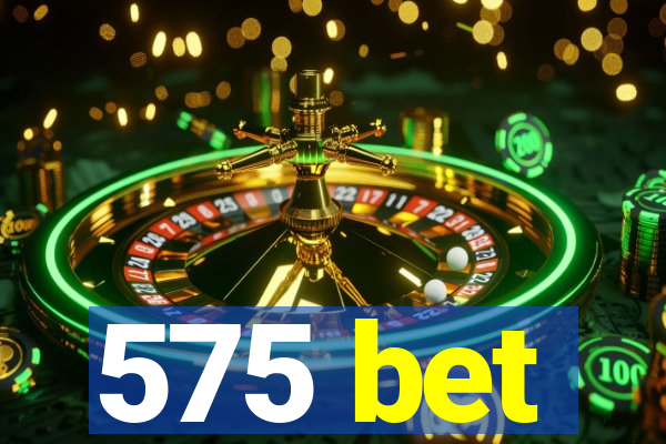 575 bet