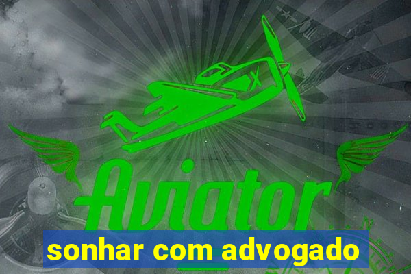sonhar com advogado