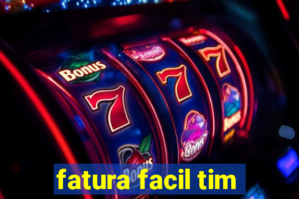 fatura facil tim