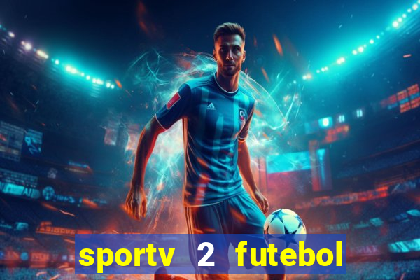 sportv 2 futebol play hd