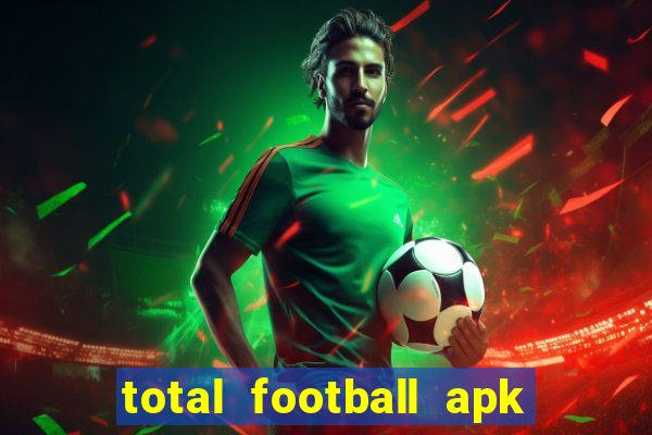 total football apk mod dinheiro infinito