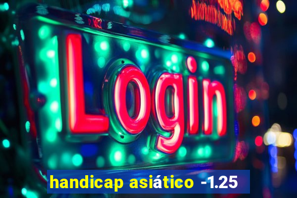 handicap asiático -1.25
