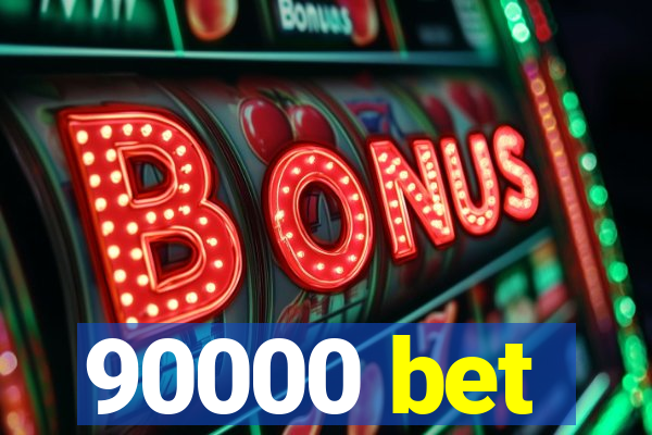 90000 bet