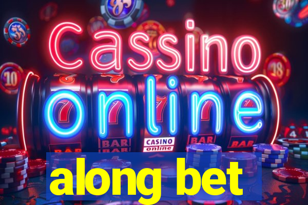 along bet