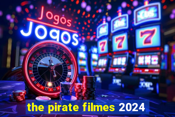 the pirate filmes 2024