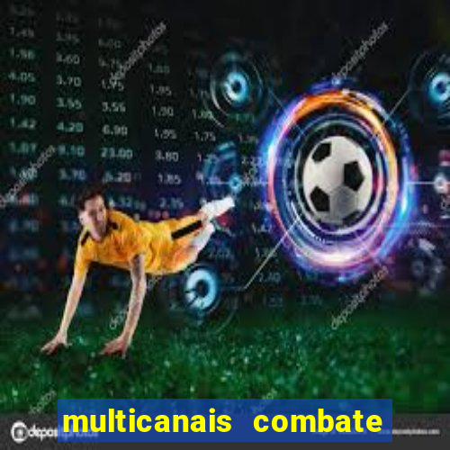 multicanais combate ao vivo
