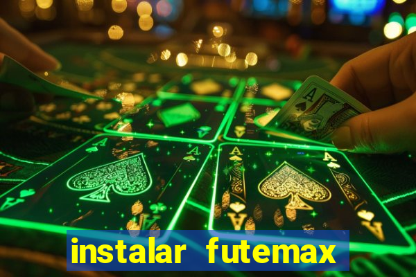 instalar futemax futebol ao vivo