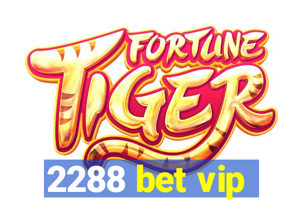 2288 bet vip