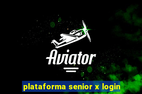 plataforma senior x login