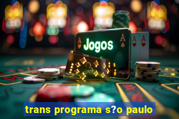 trans programa s?o paulo