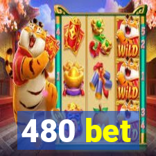 480 bet