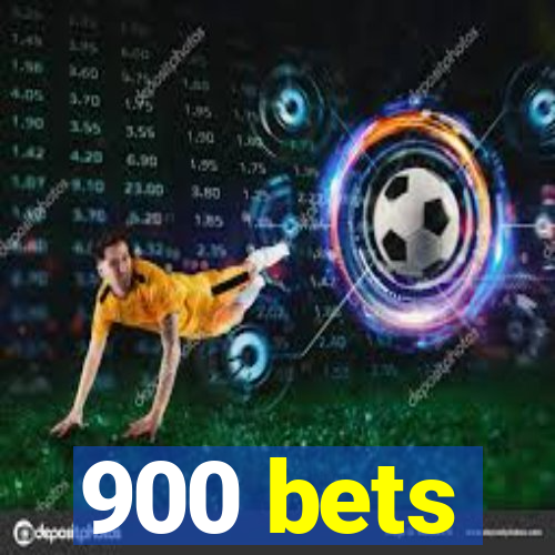 900 bets