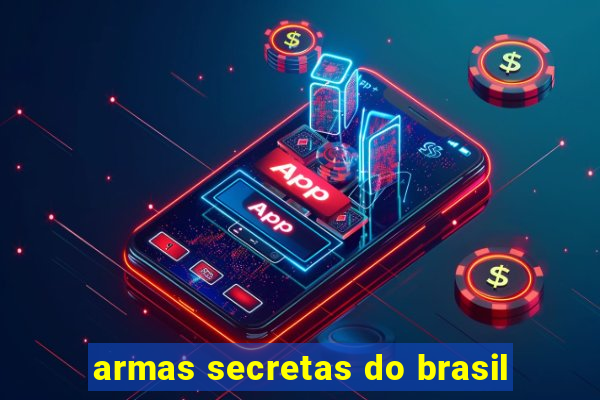 armas secretas do brasil