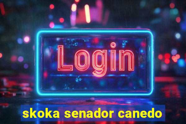 skoka senador canedo