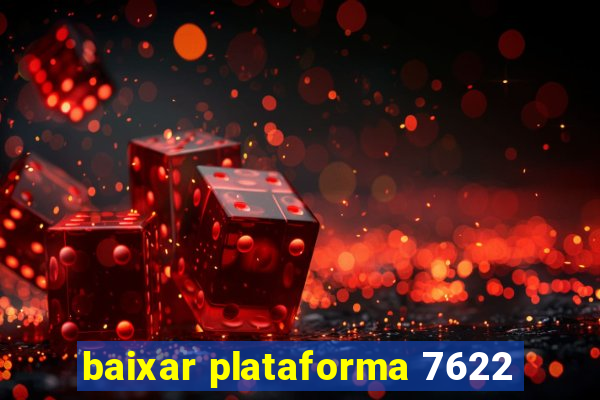 baixar plataforma 7622
