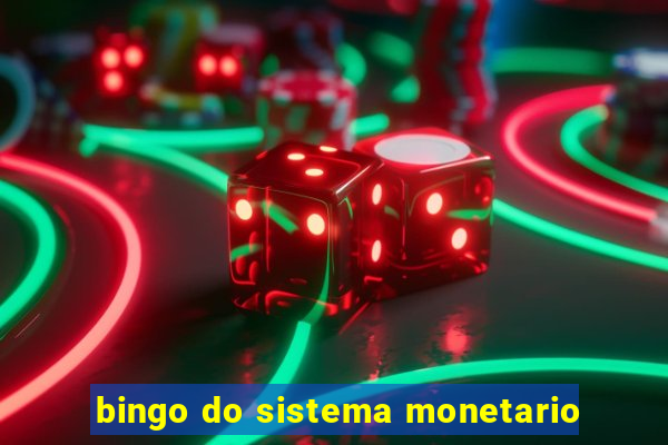bingo do sistema monetario