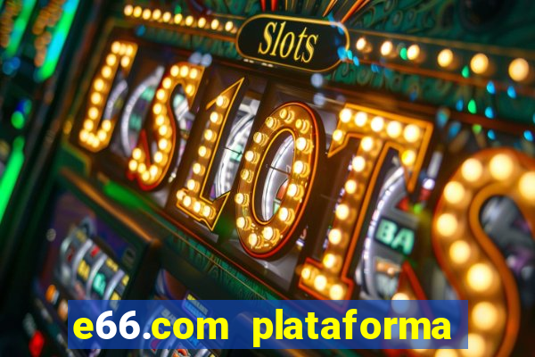 e66.com plataforma de jogos
