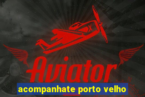 acompanhate porto velho