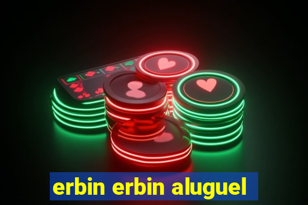 erbin erbin aluguel