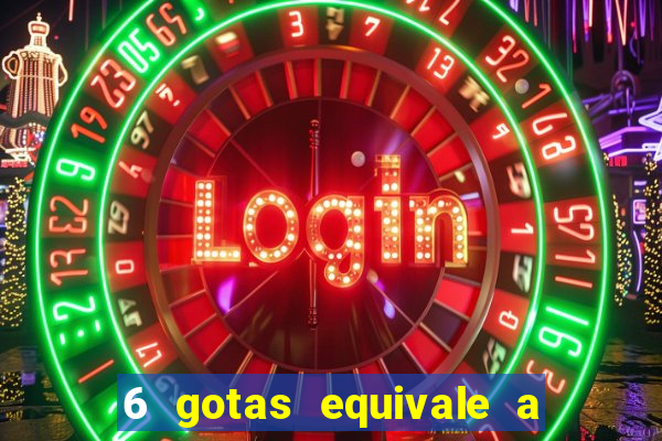 6 gotas equivale a quantos ml