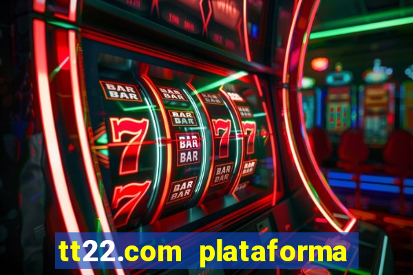 tt22.com plataforma de jogos