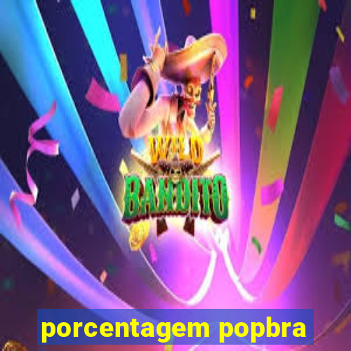 porcentagem popbra
