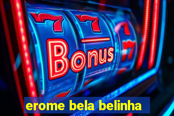 erome bela belinha