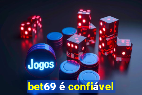 bet69 é confiável