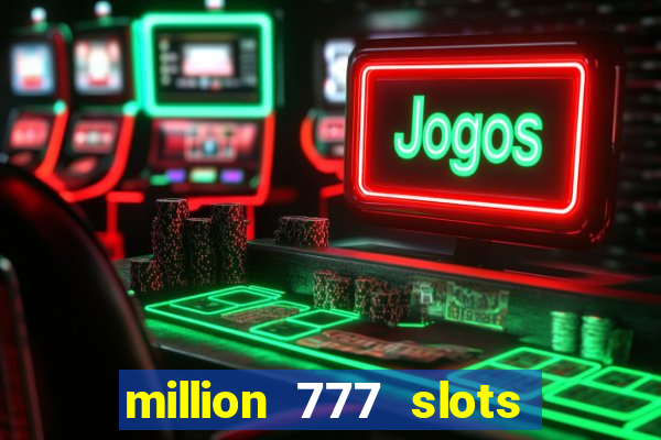 million 777 slots paga mesmo