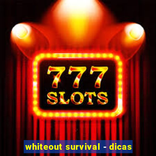 whiteout survival - dicas