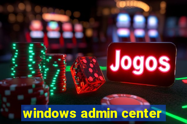 windows admin center