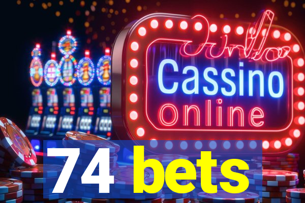 74 bets