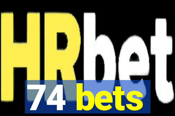 74 bets