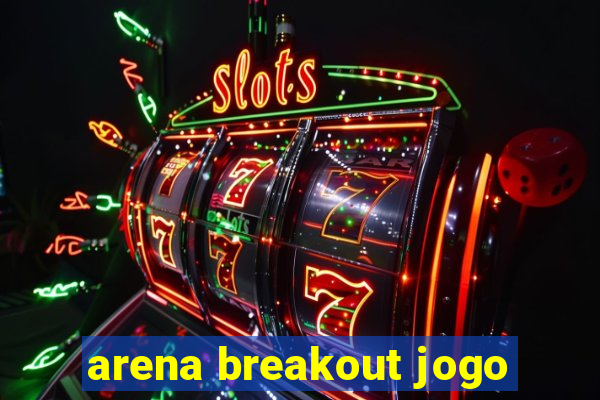 arena breakout jogo