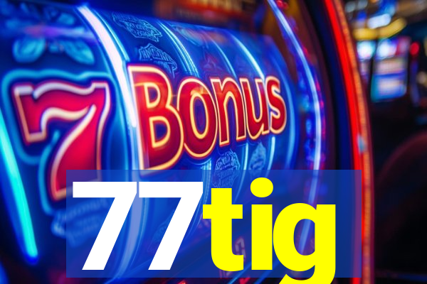77tig